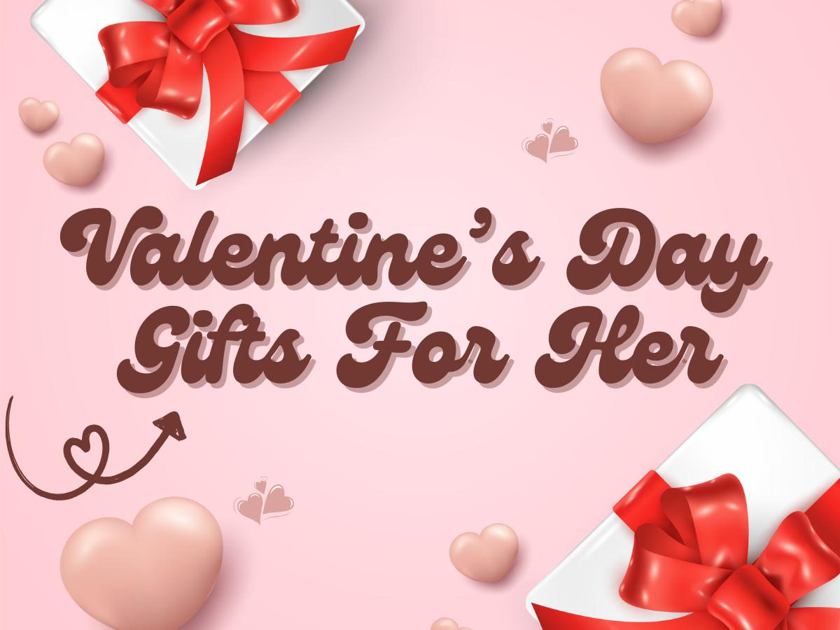 Valentine’s Day Gifts For Her