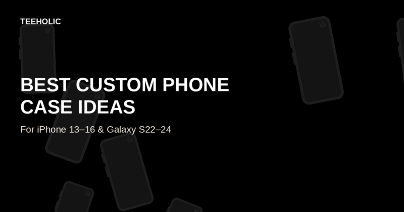 Best custom phone case design ideas for iPhone and Galaxy from GTTG